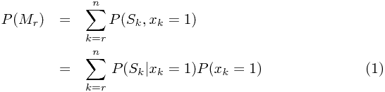 \begin{eqnarray} P(M_r)&=&\sum^n_{k=r} P(S_k,x_k=1){}\nonumber\\&=&\sum^n_{k=r}\,P(S_k\vert x_k=1)P( x_k=1) \end{eqnarray}