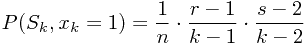 \begin{displaymath} P(S_k,x_k=1)=\frac{1}{n}\cdot\frac{r-1}{k-1}\cdot\frac{s-2}{k-2} \end{displaymath}