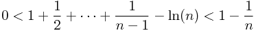 \begin{displaymath} 0<1+\frac{1}{2}+\cdots+\frac{1}{n-1}-\ln(n)<1-\frac{1}{n} \end{ displaymath}