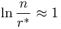 \begin{displaymath} \ln{\frac{n}{r^*}}\approx 1 \end{displaymath}