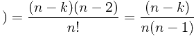 \[)=\frac{(n-k)(n-2)}{n!}=\frac{(n-k)}{n(n-1)}\]