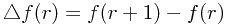 \[\triangle f(r)=f(r+1)-f(r)\]