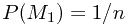 \[P(M_{1})=1/n\]