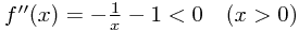 \[\begin{array}{lr}f^{\prime\prime}(x)=-\frac{1}{x}-1 < 0 & (x > 0)\end{array}\]