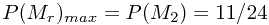 \[P(M_{r})_{max}=P(M_{2})=11/24\]