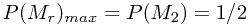 \[P(M_{r})_{max}=P(M_{2})=11/24\]