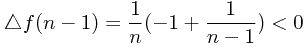 \[\triangle f(n-1) =\frac{1}{n}(-1+\frac{1}{n-1})} < 0\]