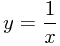 \[y=\frac{1}{x}\]