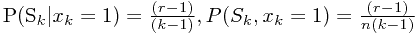 \[$P(S_k\vert x_k=1)=\frac{(r-1)}{(k-1)}, P(S_k,x_k=1)=\frac{(r-1)}{n(k-1 )}$\]